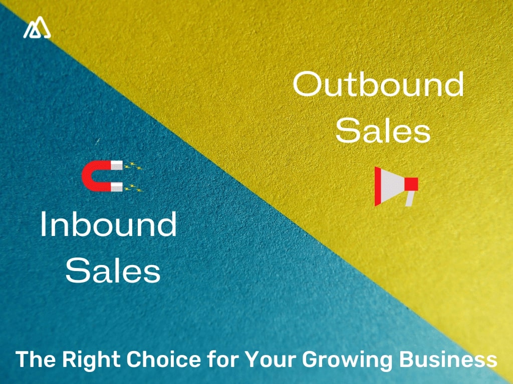 Inbound Sales Vs Outbound Sales - The Right Choice for Your Growing Business