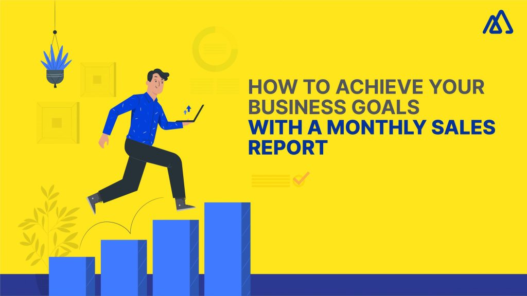 All You Need to Know About Making a Monthly Sales Report