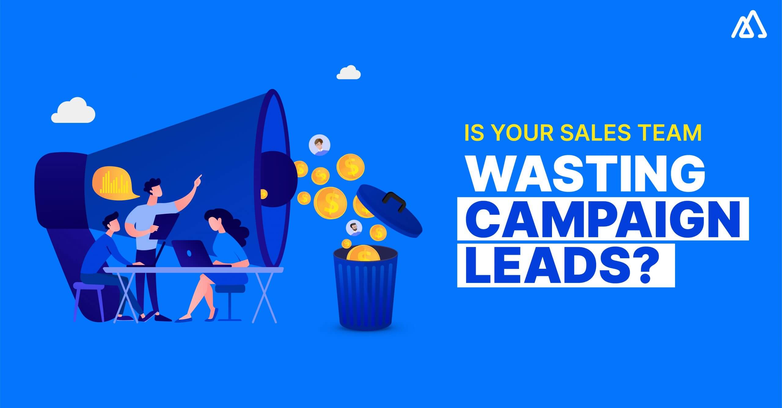 Is Your Sales Team Wasting Campaign Leads? Here Is What You Need to Know